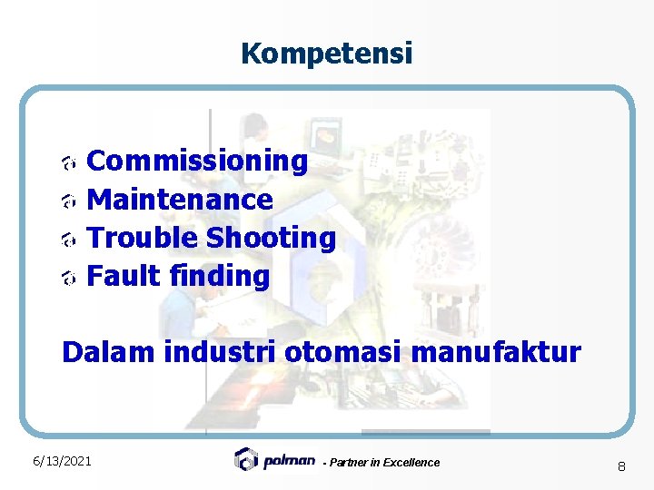Kompetensi Commissioning Maintenance Trouble Shooting Fault finding Dalam industri otomasi manufaktur 6/13/2021 - Partner