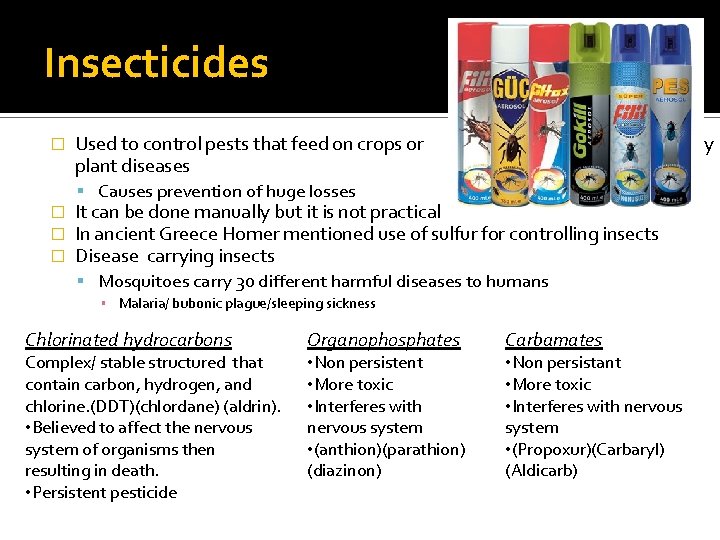 Insecticides � Used to control pests that feed on crops or plant diseases carry