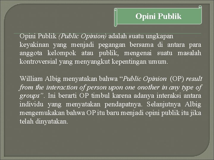 Opini Publik (Public Opinion) adalah suatu ungkapan keyakinan yang menjadi pegangan bersama di antara