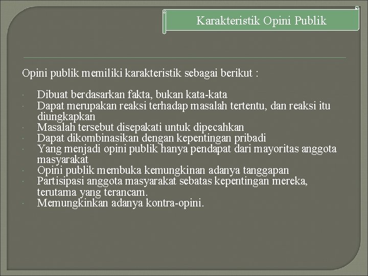 Karakteristik Opini Publik Opini publik memiliki karakteristik sebagai berikut : Dibuat berdasarkan fakta, bukan