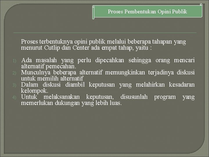 Proses Pembentukan Opini Publik Proses terbentuknya opini publik melalui beberapa tahapan yang menurut Cutlip