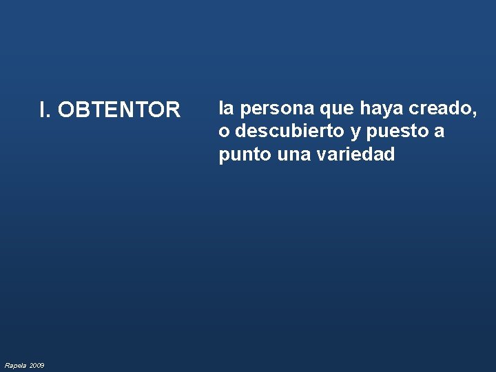 I. OBTENTOR Rapela 2009 la persona que haya creado, o descubierto y puesto a