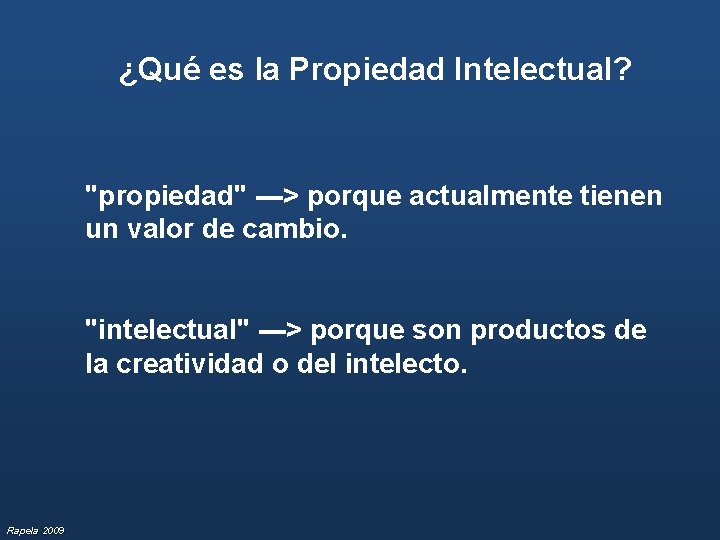 ¿Qué es la Propiedad Intelectual? "propiedad" ---> porque actualmente tienen un valor de cambio.