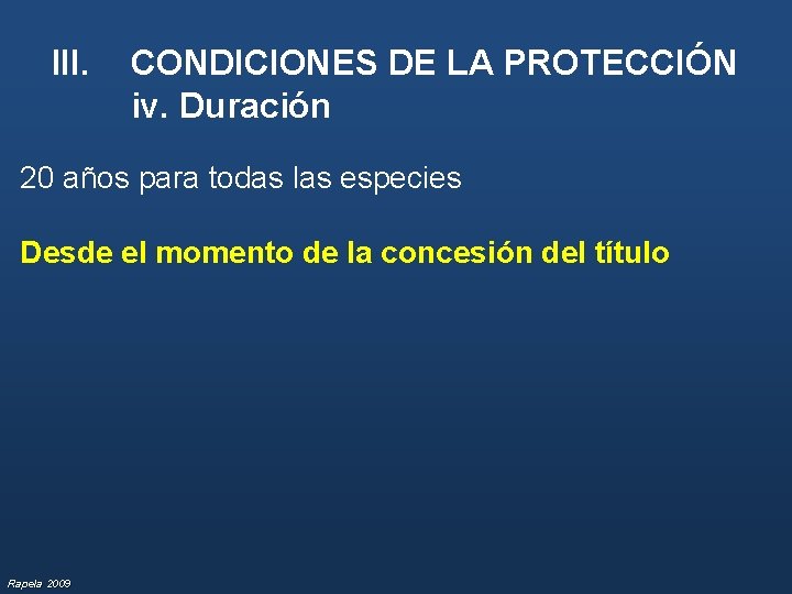 III. CONDICIONES DE LA PROTECCIÓN iv. Duración 20 años para todas las especies Desde