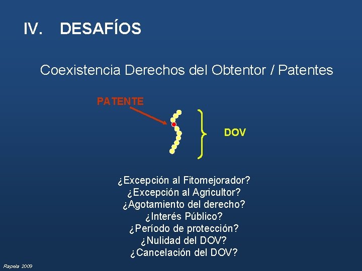 IV. DESAFÍOS Coexistencia Derechos del Obtentor / Patentes PATENTE DOV ¿Excepción al Fitomejorador? ¿Excepción