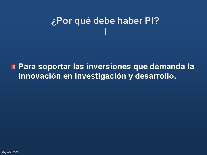 ¿Por qué debe haber PI? I Para soportar las inversiones que demanda la innovación