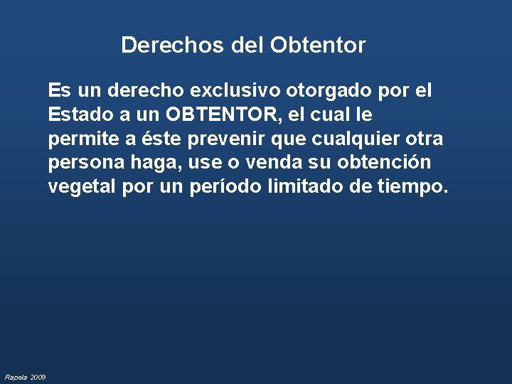 Derechos del Obtentor Es un derecho exclusivo otorgado por el Estado a un OBTENTOR,