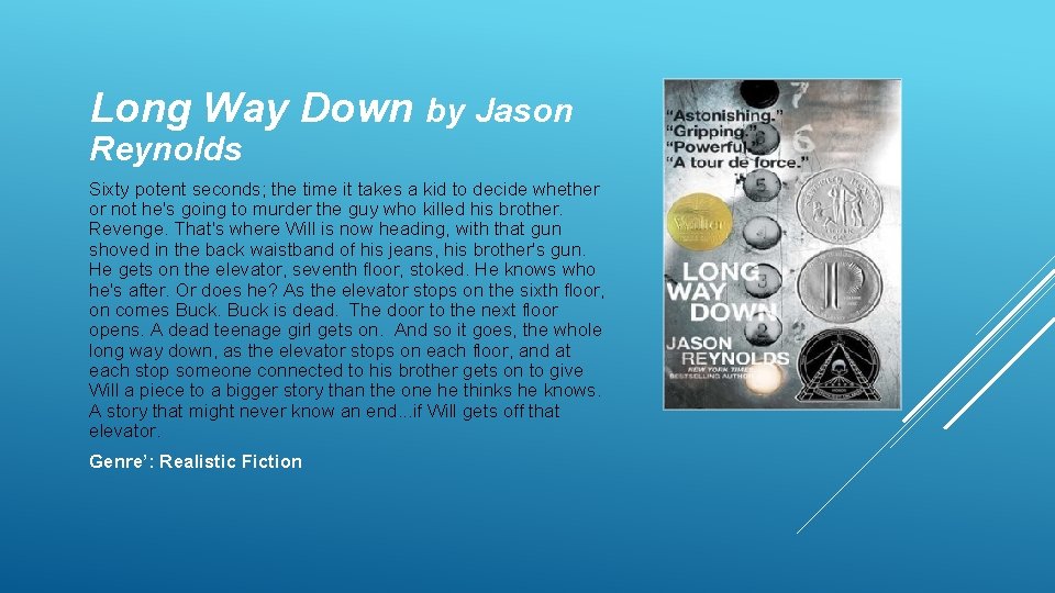 Long Way Down by Jason Reynolds Sixty potent seconds; the time it takes a
