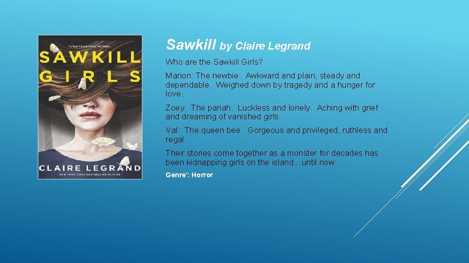 Sawkill by Claire Legrand Who are the Sawkill Girls? Marion: The newbie. Awkward and