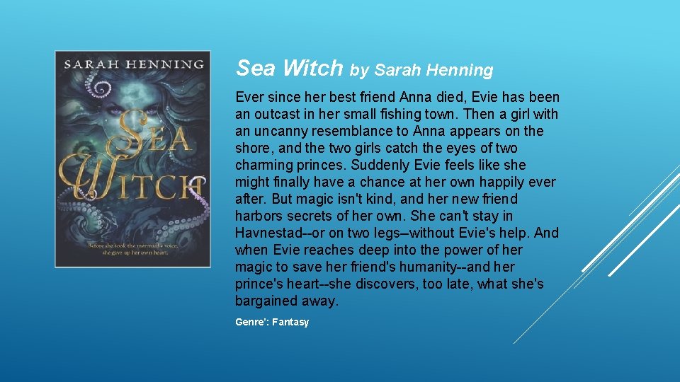 Sea Witch by Sarah Henning Ever since her best friend Anna died, Evie has