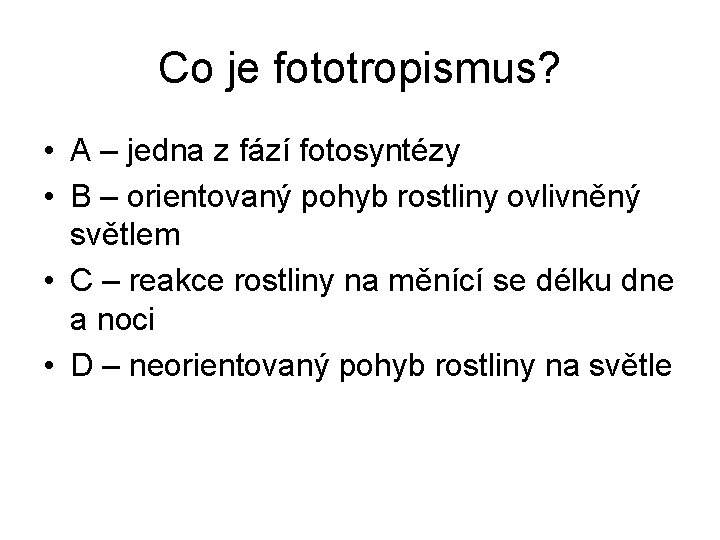 Co je fototropismus? • A – jedna z fází fotosyntézy • B – orientovaný