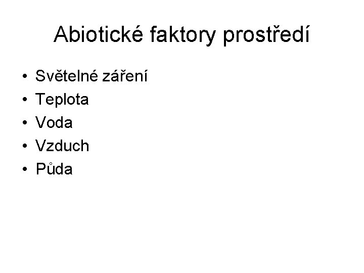 Abiotické faktory prostředí • • • Světelné záření Teplota Voda Vzduch Půda 