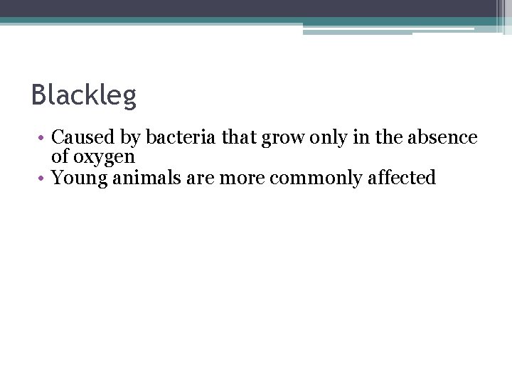 Blackleg • Caused by bacteria that grow only in the absence of oxygen •