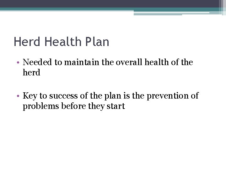 Herd Health Plan • Needed to maintain the overall health of the herd •