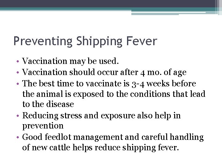 Preventing Shipping Fever • Vaccination may be used. • Vaccination should occur after 4