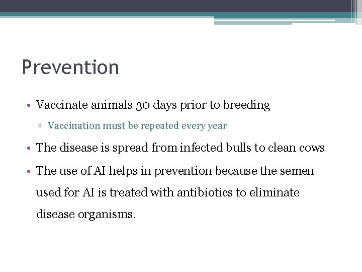 Prevention • Vaccinate animals 30 days prior to breeding ▫ Vaccination must be repeated