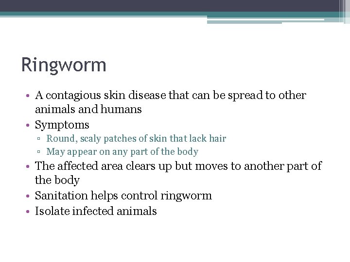 Ringworm • A contagious skin disease that can be spread to other animals and