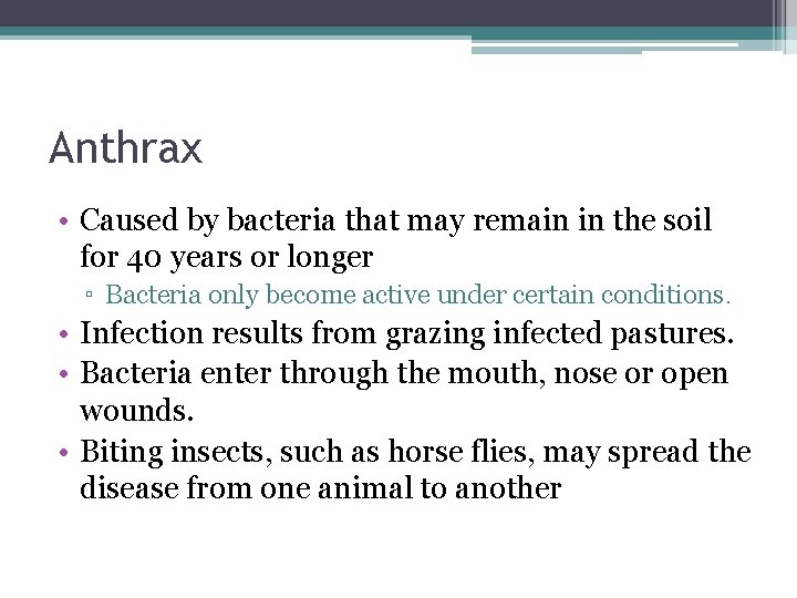 Anthrax • Caused by bacteria that may remain in the soil for 40 years