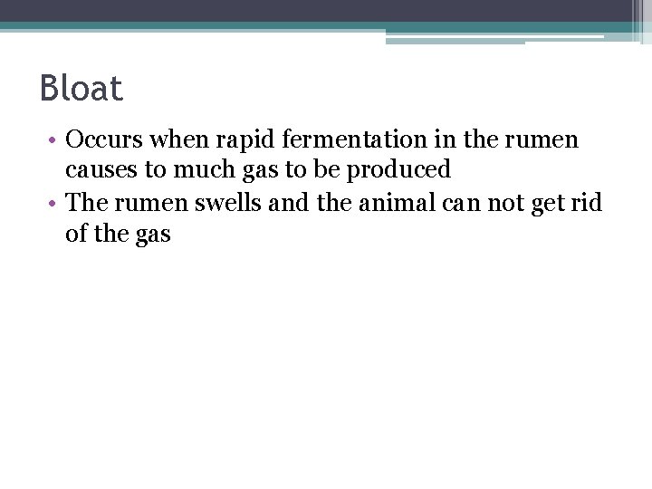 Bloat • Occurs when rapid fermentation in the rumen causes to much gas to