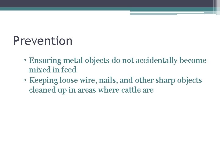 Prevention ▫ Ensuring metal objects do not accidentally become mixed in feed ▫ Keeping