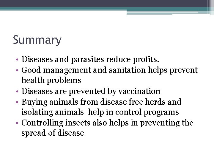 Summary • Diseases and parasites reduce profits. • Good management and sanitation helps prevent