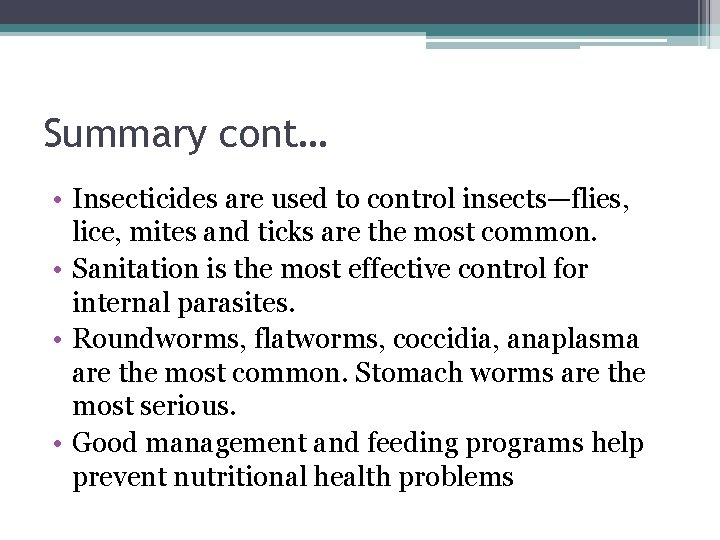 Summary cont… • Insecticides are used to control insects—flies, lice, mites and ticks are