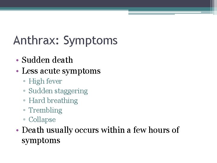 Anthrax: Symptoms • Sudden death • Less acute symptoms ▫ ▫ ▫ High fever