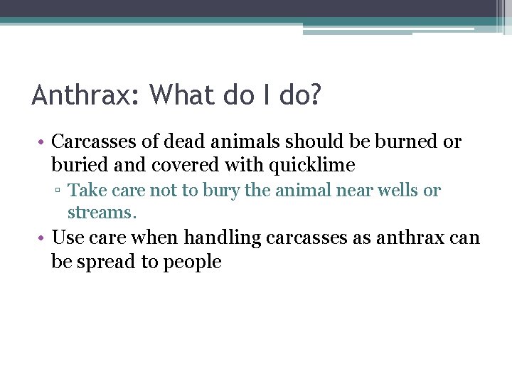 Anthrax: What do I do? • Carcasses of dead animals should be burned or