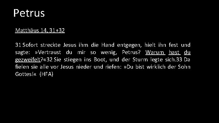 Petrus Matthäus 14, 31+32 31 Sofort streckte Jesus ihm die Hand entgegen, hielt ihn