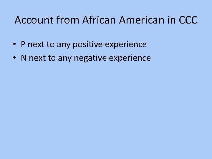 Account from African American in CCC • P next to any positive experience •
