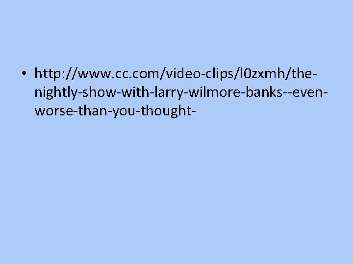  • http: //www. cc. com/video-clips/l 0 zxmh/thenightly-show-with-larry-wilmore-banks--evenworse-than-you-thought- 