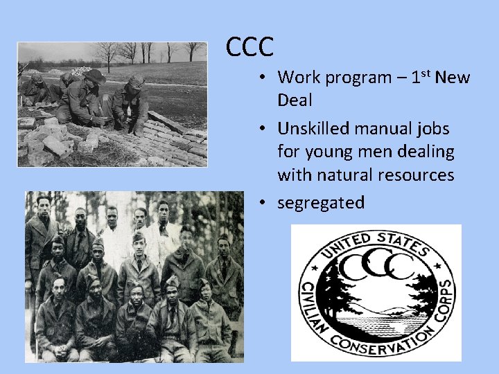 CCC • Work program – 1 st New Deal • Unskilled manual jobs for