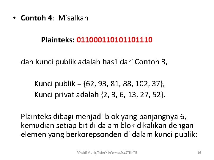  • Contoh 4: Misalkan Plainteks: 0110001101110 dan kunci publik adalah hasil dari Contoh