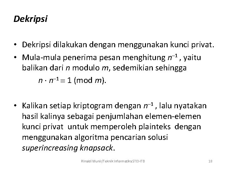 Dekripsi • Dekripsi dilakukan dengan menggunakan kunci privat. • Mula-mula penerima pesan menghitung n–