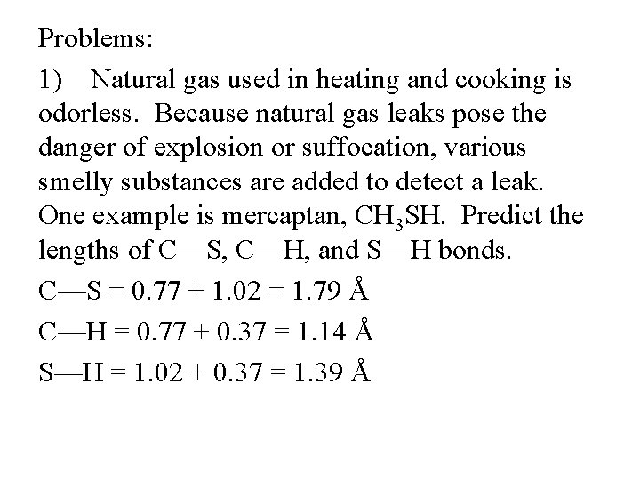 Problems: 1) Natural gas used in heating and cooking is odorless. Because natural gas