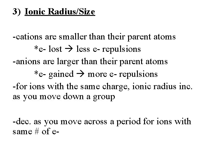 3) Ionic Radius/Size -cations are smaller than their parent atoms *e- lost less e-