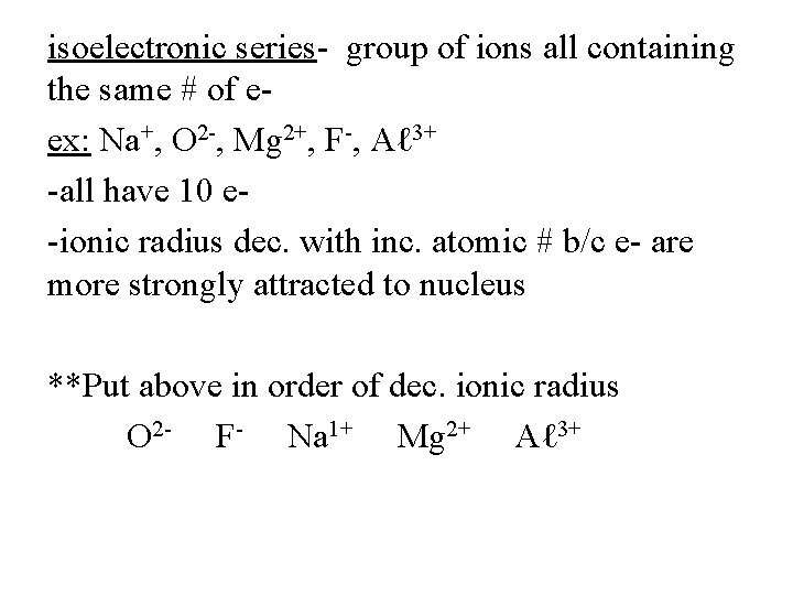 isoelectronic series- group of ions all containing the same # of eex: Na+, O