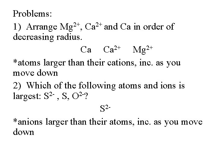 Problems: 1) Arrange Mg 2+, Ca 2+ and Ca in order of decreasing radius.