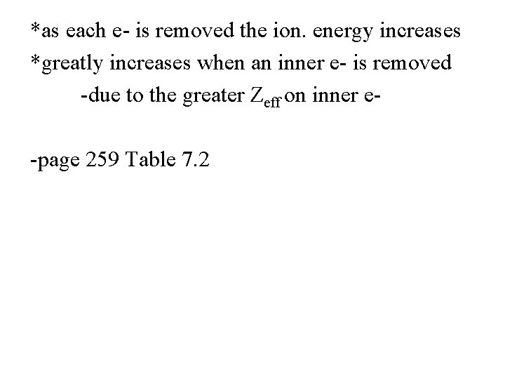 *as each e- is removed the ion. energy increases *greatly increases when an inner