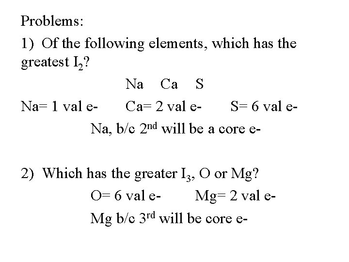 Problems: 1) Of the following elements, which has the greatest I 2? Na Ca