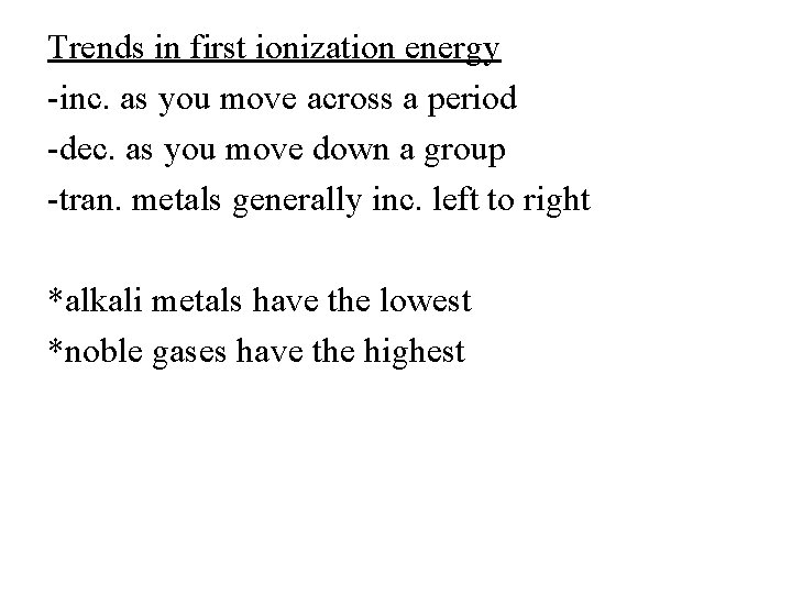 Trends in first ionization energy -inc. as you move across a period -dec. as