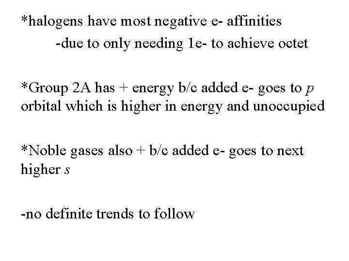 *halogens have most negative e- affinities -due to only needing 1 e- to achieve