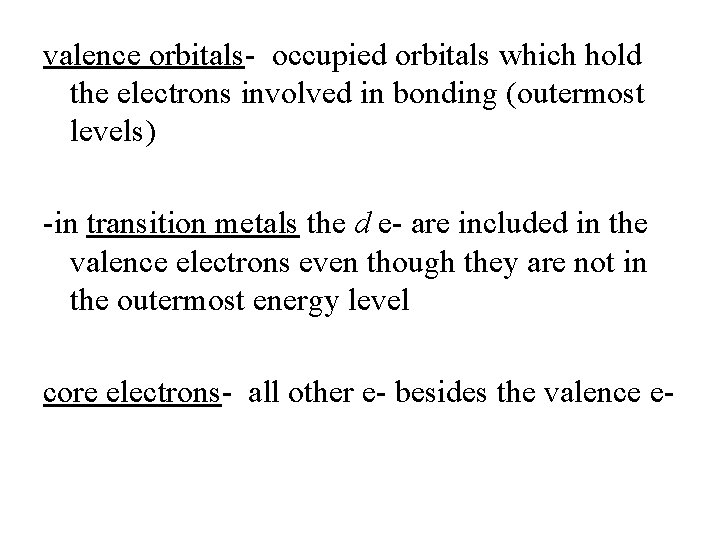valence orbitals- occupied orbitals which hold the electrons involved in bonding (outermost levels) -in