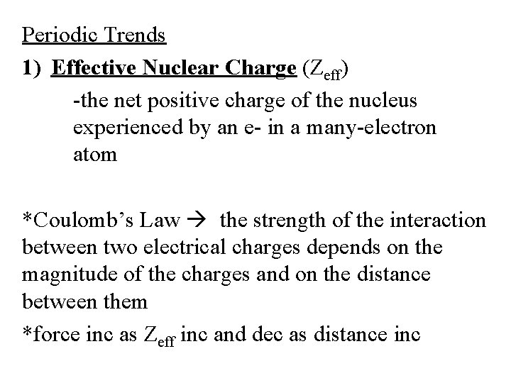 Periodic Trends 1) Effective Nuclear Charge (Zeff) -the net positive charge of the nucleus