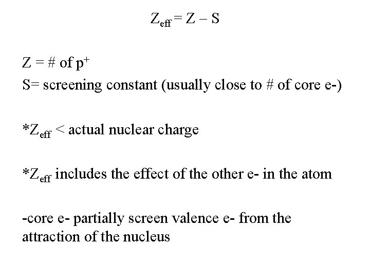 Zeff = Z – S Z = # of p+ S= screening constant (usually