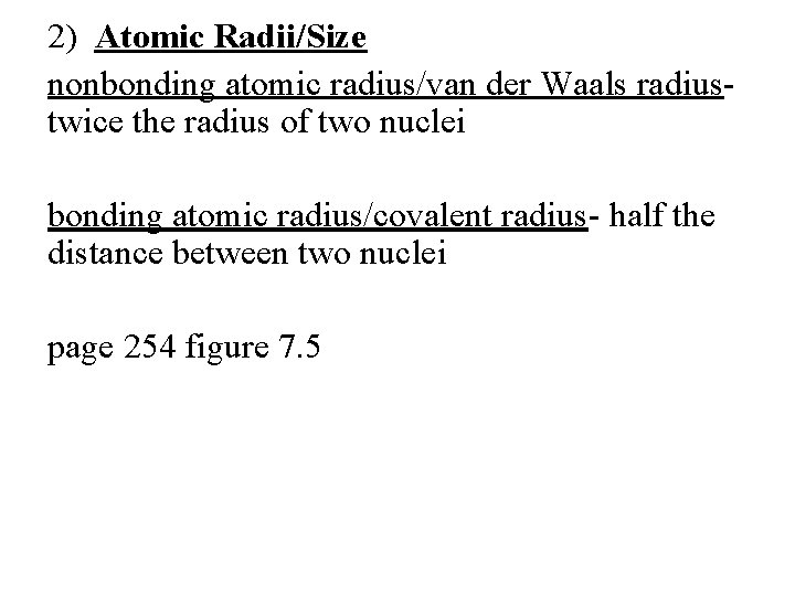 2) Atomic Radii/Size nonbonding atomic radius/van der Waals radiustwice the radius of two nuclei
