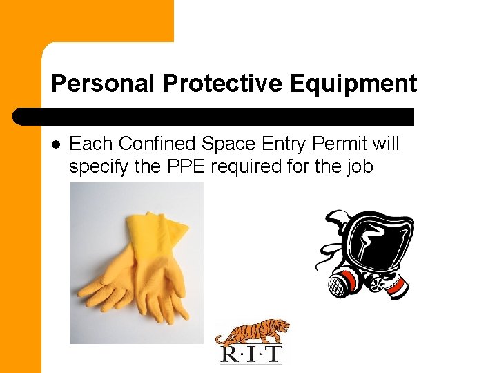 Personal Protective Equipment l Each Confined Space Entry Permit will specify the PPE required
