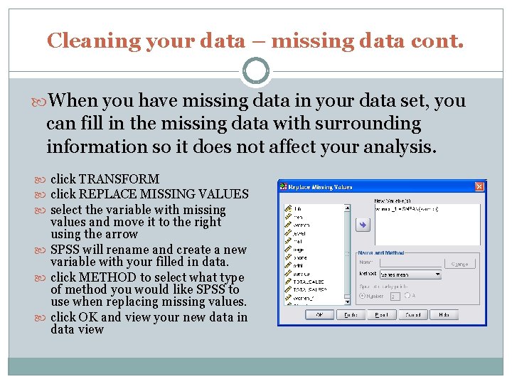 Cleaning your data – missing data cont. When you have missing data in your