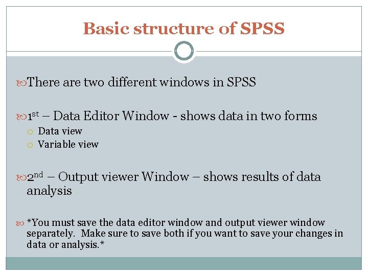 Basic structure of SPSS There are two different windows in SPSS 1 st –