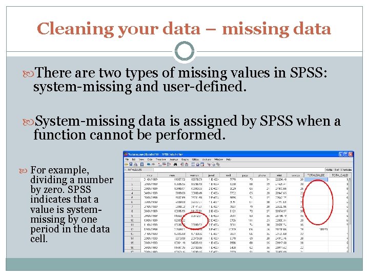Cleaning your data – missing data There are two types of missing values in